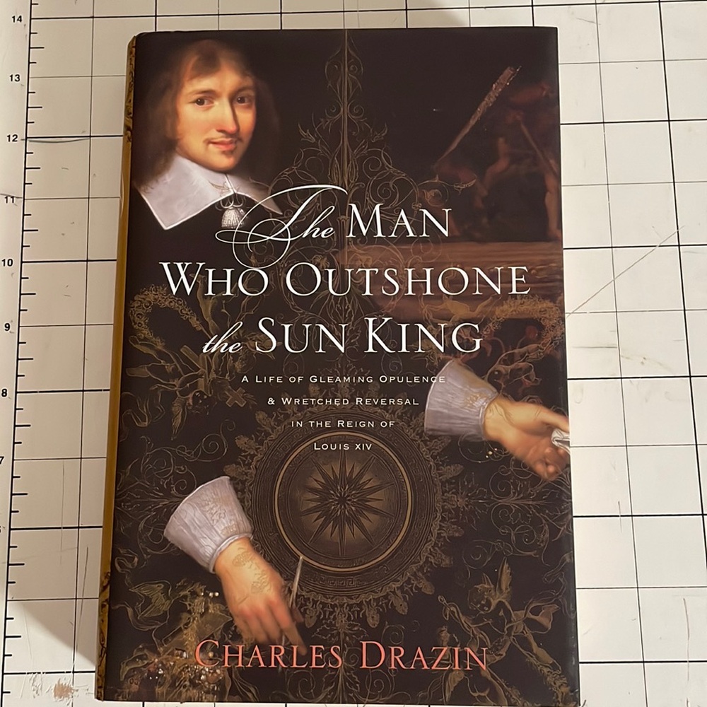 The Man that Outshown the Sun King by Charles Drazin